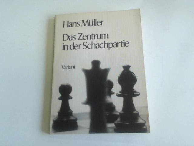 Mller, Hans - Das Zentrum in der Schachpartie