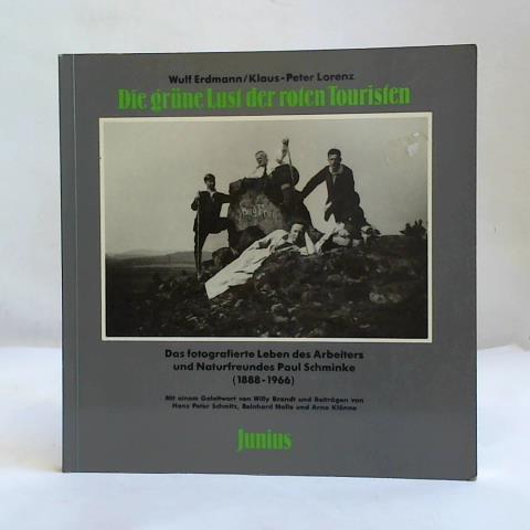 Erdmann, Wulf/ Lorenz, Klaus P. - Die grne Lust der roten Touristen: Das fotografierte Leben des Arbeiters und Naturfreundes Paul Schminke (1888 - 1966)