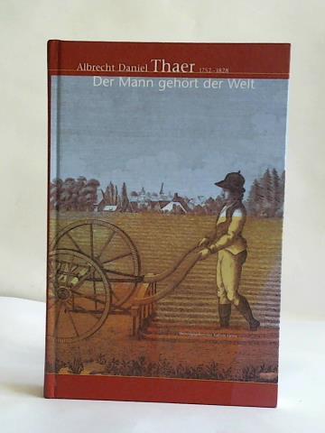 Panne, Kathrin (Hrsg.) - Albrecht Daniel Thaer - Der Mann gehrt der Welt. Begleitpublikation zur gleichnamigen Ausstellung im Bomann-Museum Celle zum 250. Geburtstag von Albrecht Daniel Thaer