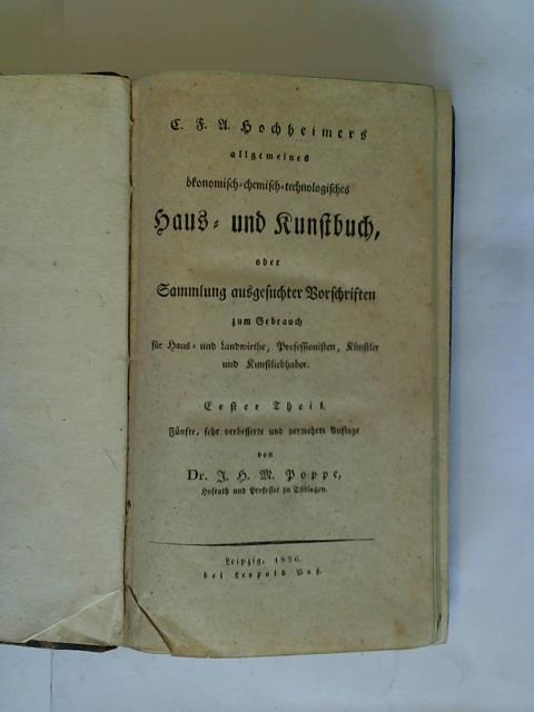 Hochheimer, C. F. A./ Poppe, J. H. M. - C. F. A. Hochheimers allgemeines konomisch-chemisch-technologisches Haus- und Kunstbuch, oder Sammlung usgesuchter Vorschriften zum Gebrauch fr Haus- und Landwirte, Professionisten, Knstler und Kunstliebhaber. Erster Theil