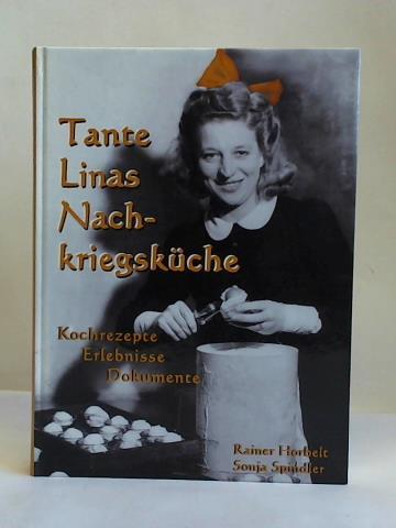 Horbelt, R./ Spindler, S. - Tante Linas Nachkriegskche. Kochrezepte, Erlebnisse, Dokumente. Weitere Erlebnisse und Kochrezepte einer ungewhnlichen Frau in Geschichten und Dokumenten