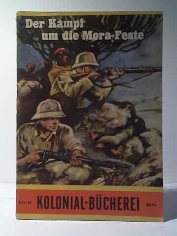 Moellwitz, Gino F. von - Der Kampf um die Mora-Feste. Eingeborenentreue bei den Kmpfen um Kamerun 1914/16