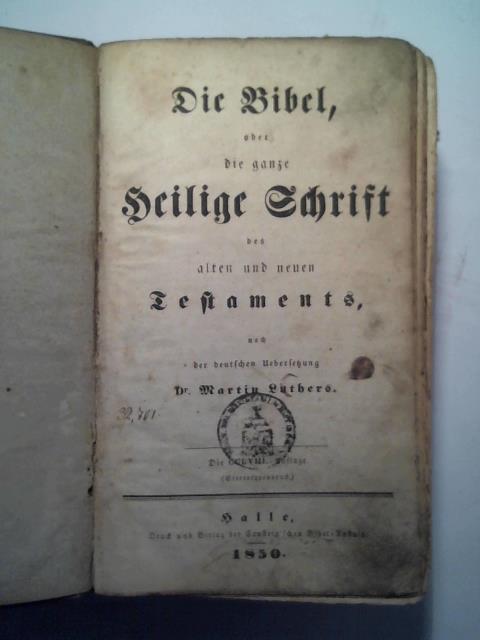 Luther, Martin - Die Bibel, oder die ganze Heilige Schrift des alten und neuen Testaments, nach der deutschen bersetzung Dr. Martin Luthers
