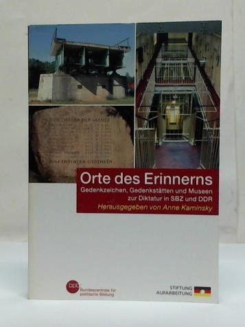 Kaminsky, Anne (Hrsg.) - Orte des Erinnerns: Gedenkzeichen, Gedenksttten und Museen zur Diktatur in SBZ und DDR