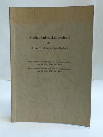 Direktor der Albrecht-Thaer-Gesellschaft, Hannover (Hrsg.) - Siebzehntes Jahresheft der Albrecht-Thaer-Gesellschaft. Mitgliederversammlung und Vortragstagung am 14. Mai 1974 in Celle/ Mitgliederversammlung und Vortragstagung am 14. Mai 1975 in Celle