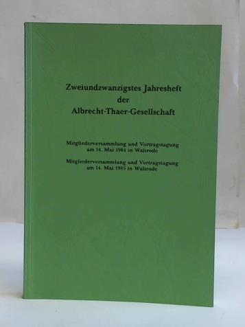 Direktor der Albrecht-Thaer-Gesellschaft, Hannover (Hrsg.) - Zweiundzwanzigstes Jahresheft der Albrecht-Thaer-Gesellschaft. Mitgliederversammlung und Vortragstagung am 14. Mai 1984 in Walsrode/ Mitgliederversammlung und Vortragstagung am 14. Mai 1985 in Walsrode
