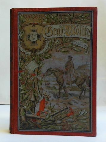 Mller-Bohn, Hermann - Graf Moltke. Ein Bild seines Lebens und seiner Zeit