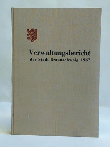 Amt fr Statistik und Stadtforschung, Braunschweig - Verwaltungsbericht der Stadt Braunschweig 1967