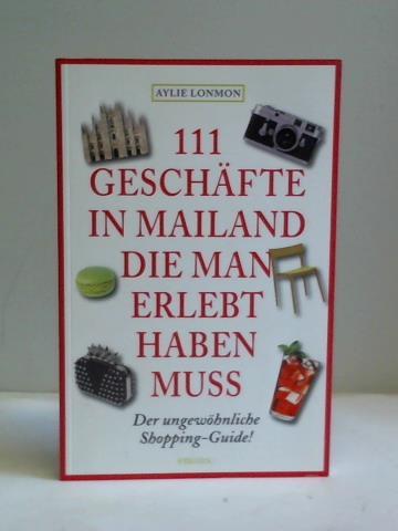 Lonmon, Aylie - 111 Geschfte in Mailand, die man erlebt haben muss