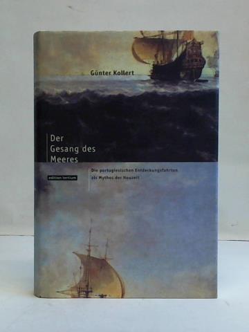 Kollert, Gnter - Der Gesang des Meeres. Die portugiesischen Entdeckungsfahrten als Mythos der Neuzeit
