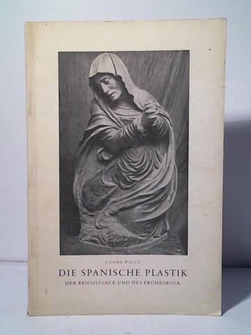 Weise, Georg - Die Spanische Plastik der Renaissance und des Frhbarock