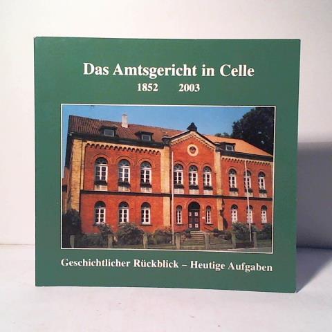 Projektgruppe Geschichte des Amtsgerichts Celle (Hrsg.) - Das Amtsgericht in Celle 1852 - 2003. Geschichtlicher Rckblick - Heutige Aufgaben