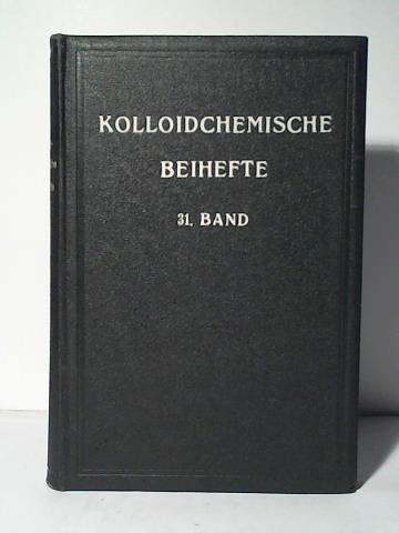 Ostwald, Wo. (Hrsg.) - Kolloidchemische Beihefte (Ergnzungshefte zur Kolloid-Zeitschrift). Monographien zur reinen und angewandten Kolloidchemie. Band XXXI (1930)
