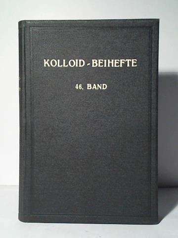 Ostwald, Wo. (Hrsg.) - Kolloidchemische Beihefte (Ergnzungshefte zur Kolloid-Zeitschrift). Monographien zur reinen und angewandten Kolloidchemie. Band 46 (1937)