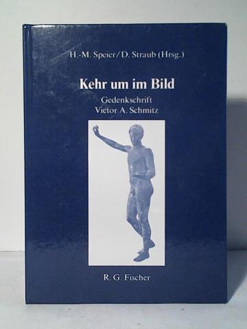 Speier, Hans M./ Straub, Dieter (Hrsg.) - Kehr um im Bild: Gedenkschrift Victor A. Schmitz