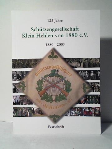 Deutscher Schtzenbund e. V. (Hrsg.)/ Wehrmann, Torsten - 125 Jahre Schtzengesellschaft Klein Hehlen von 1880 e. V. 1880 - 2005. Festschrift anlsslich der Jubilumsfeier im September 2005
