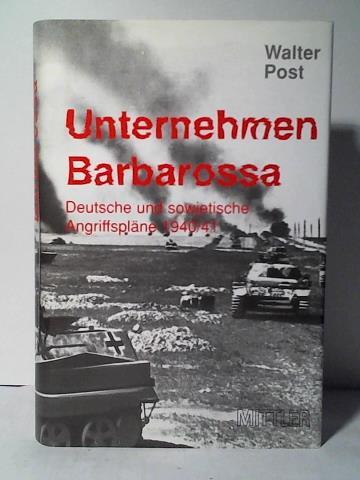 Post, Walter - Unternehmen Barbarossa. Deutsche und sowjetische Angriffsplne 1940/41