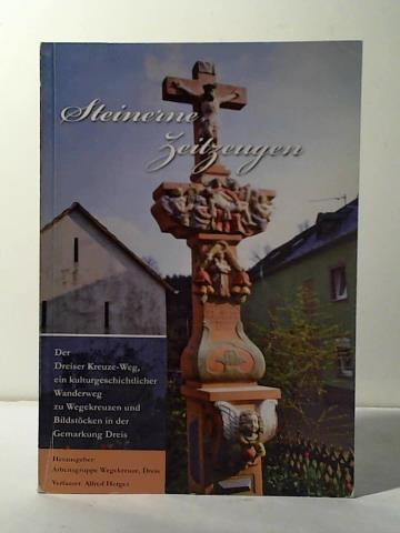 Arbeitsgruppe Wegekreuze, Dreis (Hrsg.)/ Herges, Alfred - Steinerne Zeitzeugen. Der Dreiser Kreuze-Weg, ein kulturgeschichtlicher Wanderweg zu Wegekreuzen und Bildstcken in der Gemarkung Dreis