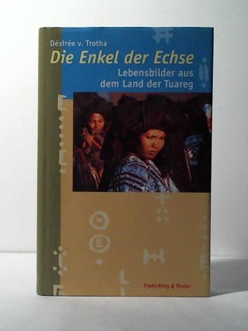 Trotha, Dsire von - Die Enkel der Echse. Lebensbilder aus dem Land der Tuareg