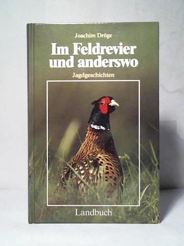 Drge, Joachim - Im Feldrevier und anderswo. Jagdgeschichten