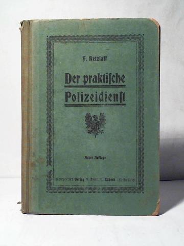 Retzlaff, F./ Eckterhoff (Polizeischuldirektor) - Der praktische Polizeidienst in Musteranzeigen, -Verhandlungen und -Berichten nebst Anleitung dazu. Mit Anhang enthaltend ein Wrterverzeichnis fr die deutsche Rechtschreibung und Richtiges Deutsch in Anzeigen und Berichten