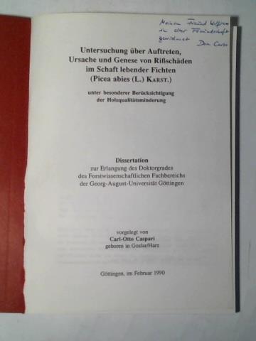 Caspari, Carl-Otto - Untersuchung ber Auftreten, Ursache und Genese von Rischden im Schaft lebender Fichten (Picea abies (L.) Karst.) unter besonderer Bercksichtigung der Holzqualittsminderung. Dissertation zur Erlangung des Doktorgrades des Forstwissenschaftlichen Fachbereichs der Georg-August-Universitt Gttingen