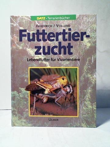 Friederich, Ursula/ Volland, Werner - Futtertierzucht. Lebendfutter fr Vivarientiere