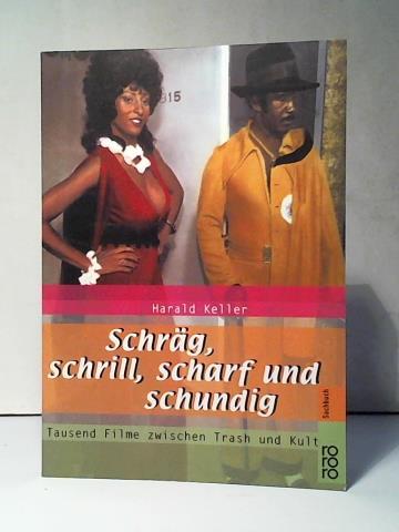 Keller, Harald - Schrg, schrill, scharf und schundig. Tausend Filme zwischen Trash und Kult