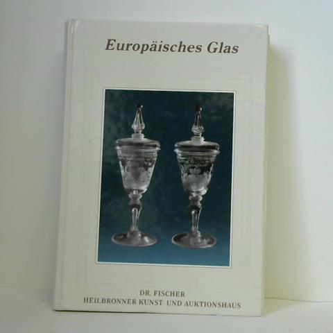 Heilbronner Kunst- und Auktionshaus Fischer (Hg.) - 76. Fischer-Auktion. Europisches Glas