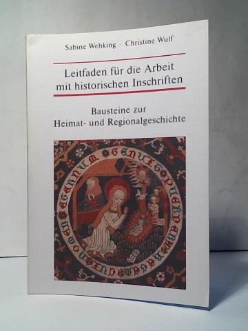 Wehking, Sabine/ Wulf, Christine - Leitfaden fr die Arbeit mit historischen Schriften - Bausteine zur Heimat- und Regionalgeschichte