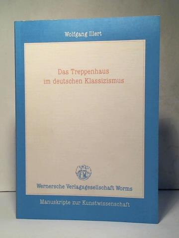Illert, Wolfgang - Das Treppenhaus im deutschen Klassizismus