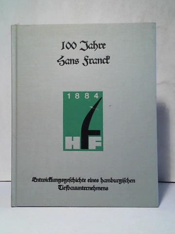 100 Jahre Hans Franck. Entwicklungsgeschichte eines hamburgischen Tiefbauunternehmens