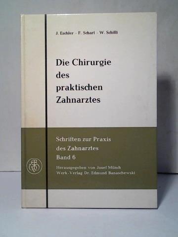 Eschler, J./ Scharf, F./ Schilli, W. - Die Chirurgie des praktischen Zahnarztes