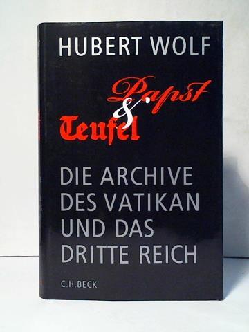 Wolf, Hubert - Papst und Teufel: Die Archive des Vatikan und das Dritte Reich