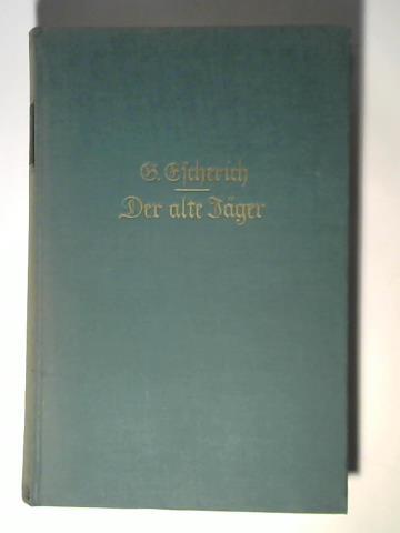 Escherich, Georg - Der alte Jger. Erinnerungen aus meinem Leben