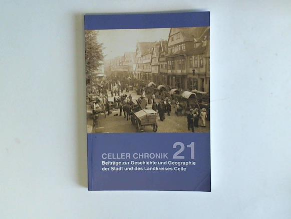 Museumsverein Celle e.V. (Hrsg.) - Celler Chronik 21. Beitrge zur Geschichte und Geographie der Stadt und des Landkreises Celle