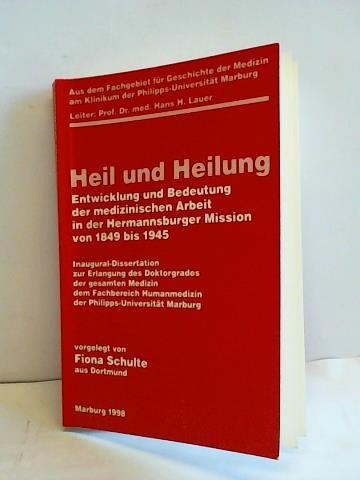 Schulte, Fiona - Heil und Heilung. Entwicklung und Bedeutung der medizinischen Arbeit in der Hermannsburger Mission von 1849 bis 1945