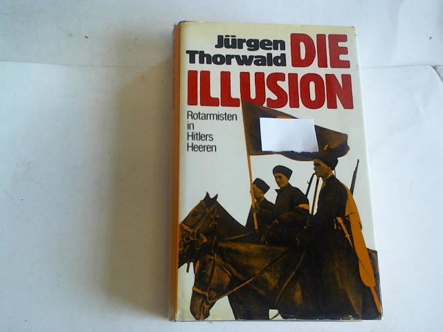 Thorwald, Jrgen - Die Illusion. Rotarmisten in Hitlers Heeren