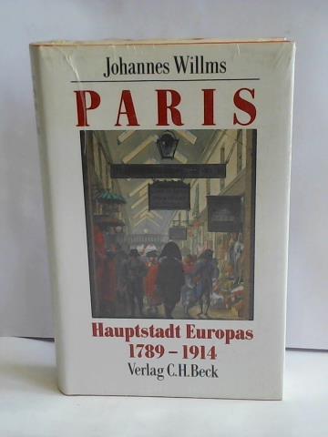 Willms, Johannes - Paris. Hauptstadt Europas 1789 - 1914