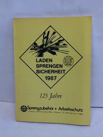 Hartmann, L. - Laden, Sprengen, Sicherheit 1987. 125 Jahre Sprengerzubehr + Arbeitsschutz