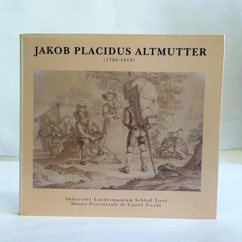 Sdtiroler Landesmuseum Schlo Tirol/ Museo Provinciale di Castel Tirolo (Hrsg.) - Tiroler Freiheitskampf und Volksleben in Werken von Jakob Placidus Altmutter (1780 - 1819). Dai campi di battaglia alla dei campi