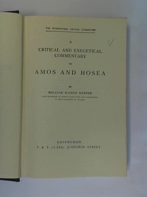 Harper, William Rainey - The International Critical Commentary: A critical and exegetical commentary on Amos and Hosea