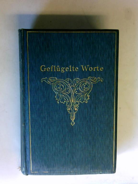Bchmann, Georg - Geflgelte Worte. Der Zitatenschatz des deutschen Volkes