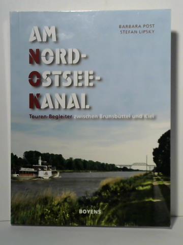 Post, Barbara / Lipsky, Stefan - Am Nord-Ostsee-Kanal: Touren-Begleiter zwischen Brunsbttel und Kiel