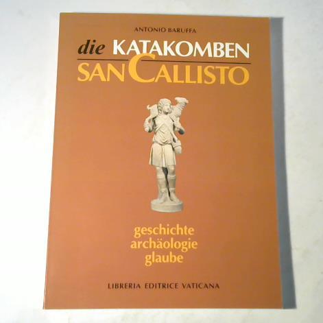 Baruffa, Antonio - Die Katakomben San Callisto. Geschichte, Archologie, Glaube