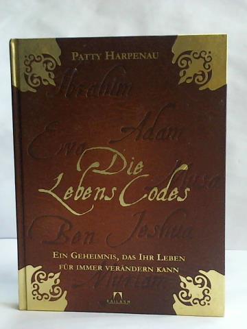 Harpenau, Patty - Die Lebenscodes. Ein Geheimnis, das Ihr Leben fr immer verndern kann
