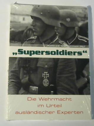 Herrmann, Oberst a. D. Hajo (Hrsg.) - Supersoldiers. Die Wehrmacht im Urteil auslndischer Experten