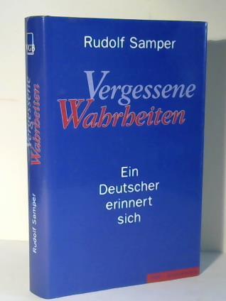 Samper, Rudolf - Vergessene Wahrheiten. Ein Deutscher erinnert sich