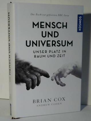 Cox, Brian / Cohen, Andrew - Mensch und Universum. Unser Platz in Raum und Zeit