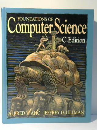 Aho, Alfred V. / Ullman, Jeffrey D. - Foundations of Computer Science, C Edition